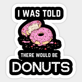 FOOD ' I WAS TOLD THERE WOULD BE DONUTS Sticker